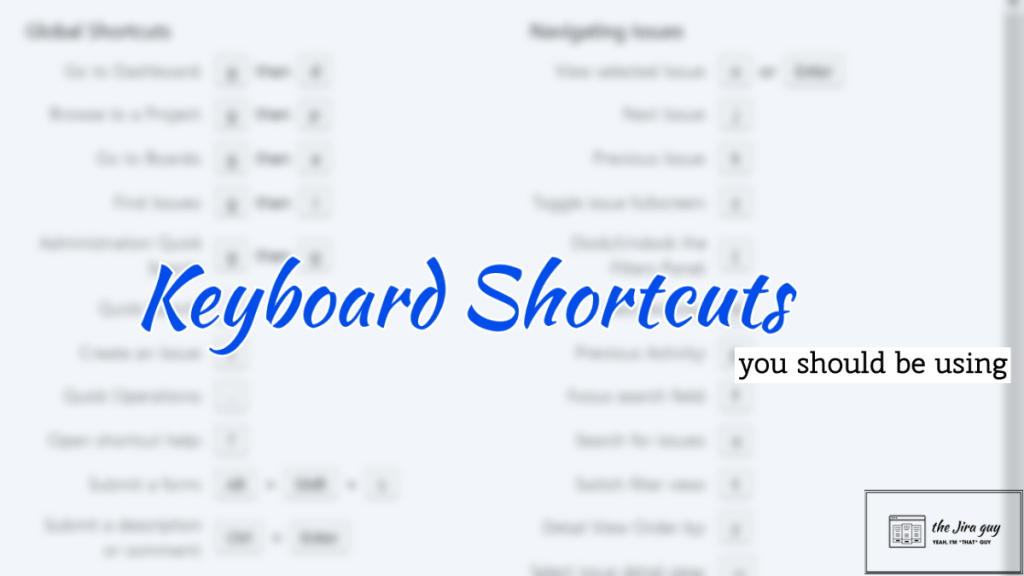 Keyboard Shortcuts you should be using – The Jira Guy