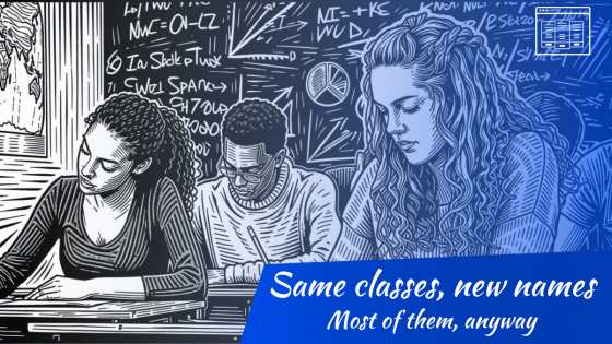 Students writing at desks in front of a chalkboard, with the text 'Same classes, new names. Most of them, anyway.